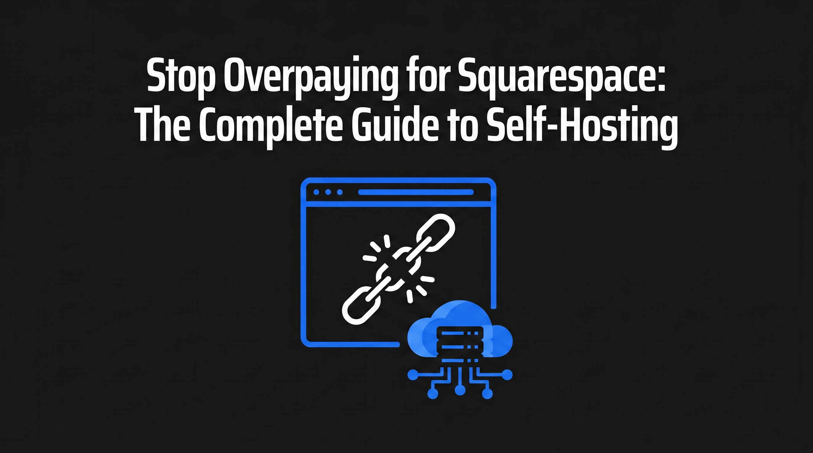 Stop Overpaying for Squarespace: The Complete Guide to Self-Hosting